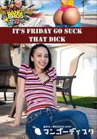 【It's Friday Go Suck That Dick 】の一覧画像