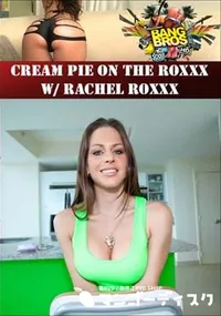 【Cream Pie On The Roxxx W Rachel Roxxx 】の一覧画像