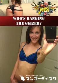 【Who’s Banging The Geizer～ 】の一覧画像